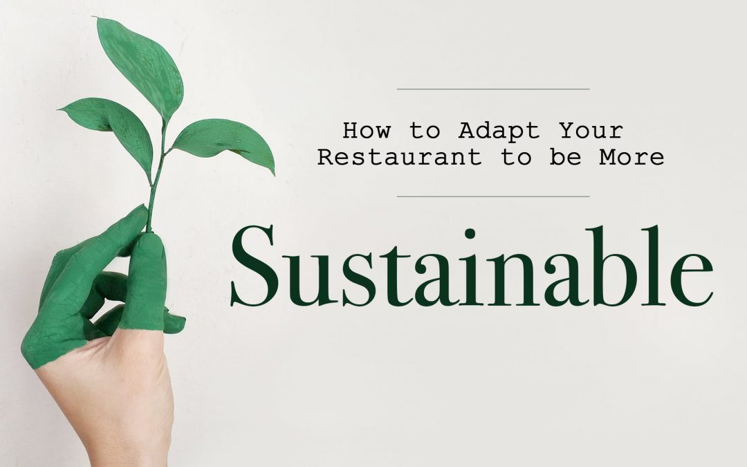  A photo of a hand painted green holding up a green leaf in front of a sign with text that reads: How to Adapt Your Restaurant to be More Sustainable.