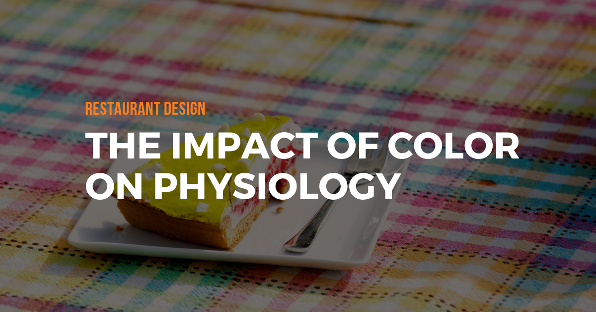 Restaurant Design: The Impact Of Color On Physiology